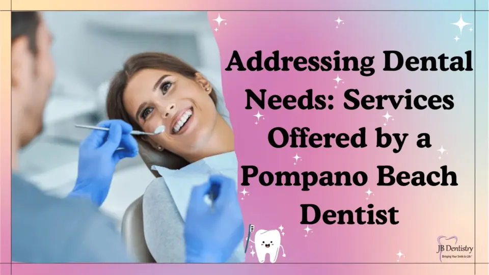 Addressing Dental Needs Services Offered by a Pompano Beach Dentist (2)