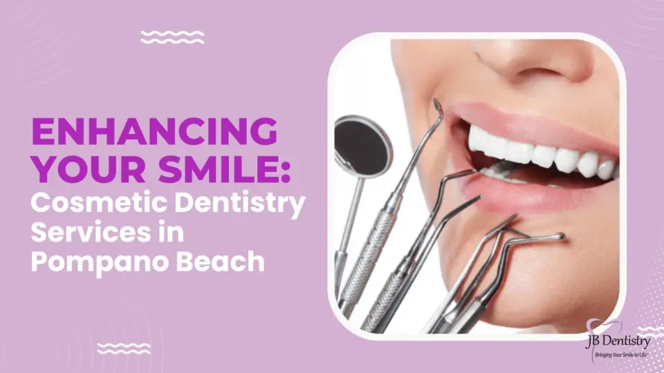 Enhancing Your Smile Cosmetic Dentistry Services in Pompano Beach