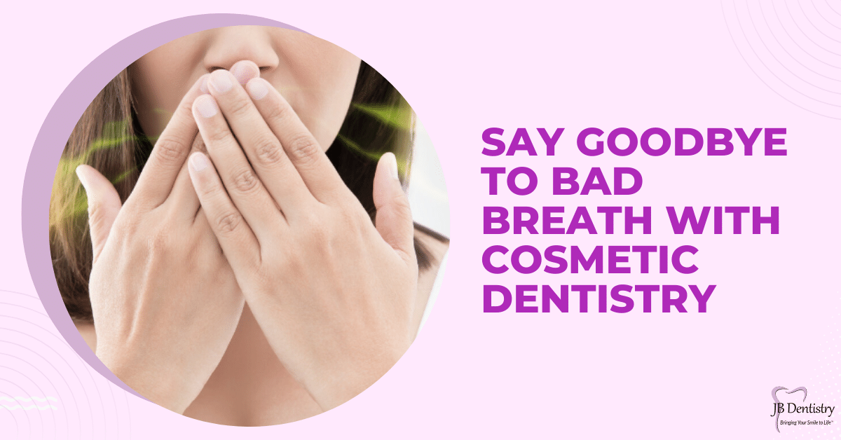 Say Goodbye to Bad Breath with Cosmetic Dentistry